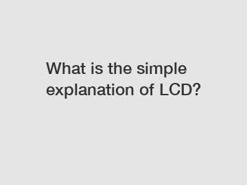 What is the simple explanation of LCD?